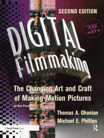 Digital Filmmaking (The Changing Art and Craft of Making Motion Pictures) - 9780240804279 by Thomas Ohanian, Natalie Phillips, 9780240804279