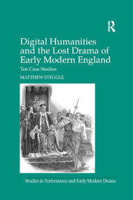 Digital Humanities and the Lost Drama of Early Modern England (Ten Case Studies) - 9780367879099 by Matthew Steggle, 9780367879099