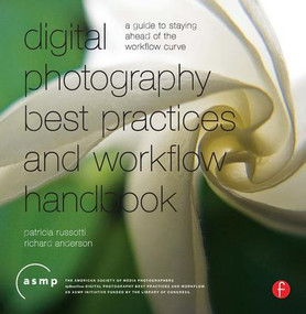 Digital Photographic Workflow Handbook (A Guide to Staying Ahead of the Workflow Curve) by Patricia Russotti, 9780240810959