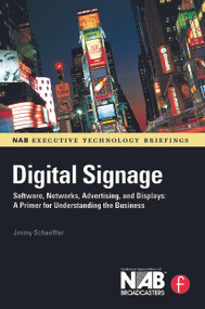 Digital Signage (Software, Networks, Advertising, and Displays: A Primer for Understanding the Business) by Jimmy Schaeffler, 9780240810416