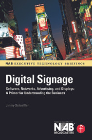 Digital Signage (Software, Networks, Advertising, and Displays: A Primer for Understanding the Business) by Jimmy Schaeffler, 9780240810416