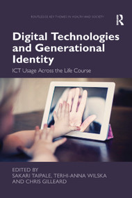 Digital Technologies and Generational Identity (ICT Usage Across the Life Course) - 9780367352455 by Sakari Taipale, Terhi-Anna Wilska, Chris Gilleard, 9780367352455