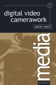 Digital Video Camerawork by Peter Ward, 9780240516059