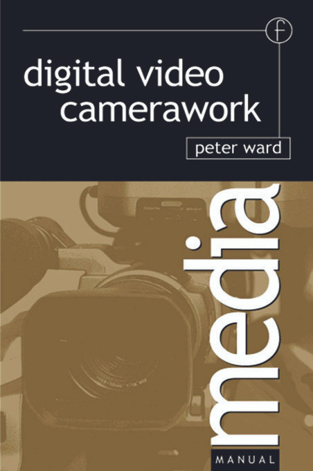 Digital Video Camerawork by Peter Ward, 9780240516059