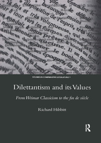 Dilettantism and Its Values (From Weimar Classicism to the Fin De Siecle) - 9780367603861 by Richard Hibbitt, 9780367603861