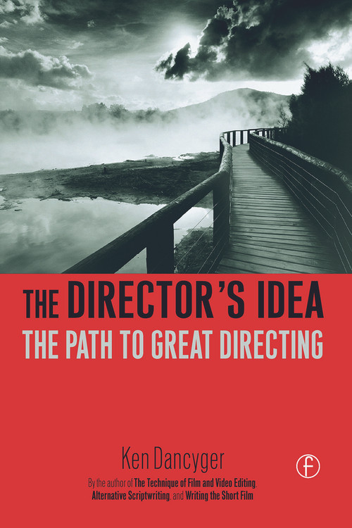 The Director's Idea (The Path to Great Directing) - 9780240806815 by Ken Dancyger, 9780240806815