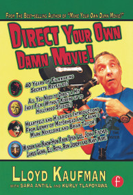 Direct Your Own Damn Movie! - 9780240810522 by Lloyd Kaufman, Sara Antill, Kurly Tlapoyawa, 9780240810522