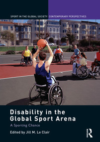 Disability in the Global Sport Arena (A Sporting Chance) - 9780415754811 by Jill M. Le Clair, 9780415754811