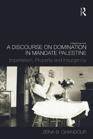 A Discourse on Domination in Mandate Palestine (Imperialism, Property and Insurgency) - 9780415685306 by Zeina B. Ghandour, 9780415685306