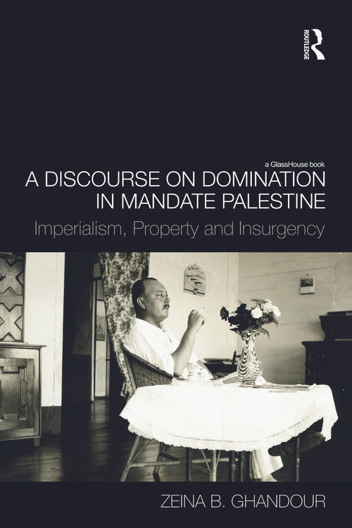 A Discourse on Domination in Mandate Palestine (Imperialism, Property and Insurgency) - 9780415685306 by Zeina B. Ghandour, 9780415685306