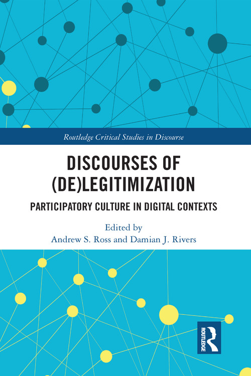 Discourses of (De)Legitimization (Participatory Culture in Digital Contexts) - 9780367584146 by Andrew S. Ross, Damian J. Rivers, 9780367584146
