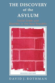 The Discovery of the Asylum (Social Order and Disorder in the New Republic) - 9780202307152 by Ray Rist, 9780202307152