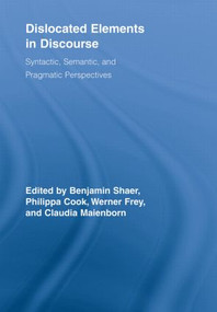 Dislocated Elements in Discourse (Syntactic, Semantic, and Pragmatic Perspectives) by Benjamin Shaer, Philippa Cook, Werner Frey, Claudia Maienborn, 9780415808194