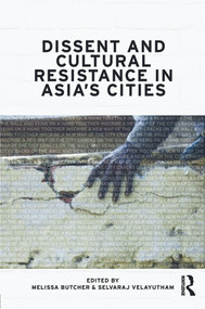 Dissent and Cultural Resistance in Asia's Cities - 9780415665988 by Melissa Butcher, Selvaraj Velayutham, 9780415665988
