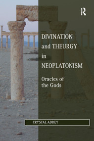 Divination and Theurgy in Neoplatonism (Oracles of the Gods) - 9780367882198 by Crystal Addey, 9780367882198