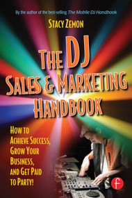 The DJ Sales and Marketing Handbook (How to Achieve Success, Grow Your Business, and Get Paid to Party!) by Stacy Zemon, 9780240807829