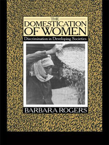The Domestication of Women (Discrimination in Developing Societies) - 9780415040105 by Barbara Rogers, 9780415040105
