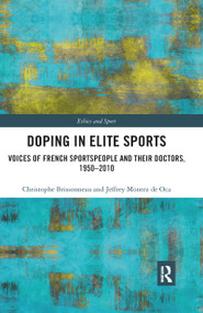 Doping in Elite Sports (Voices of French Sportspeople and Their Doctors, 1950-2010) - 9780367894061 by Christophe Brissonneau, Jeffrey Montez de Oca, 9780367894061