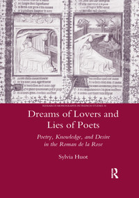 Dreams of Lovers and Lies of Poets (Poetry, Knowledge and Desire in the "Roman De La Rose") - 9780367603878 by Sylvia Huot, 9780367603878