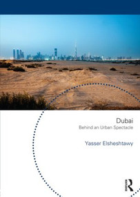 Dubai: Behind an Urban Spectacle by Yasser Elsheshtawy, 9780415832212
