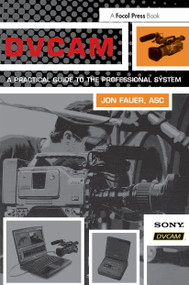 DVCAM (A Practical Guide to the Professional System) by ASC Fauer, 9780240804804