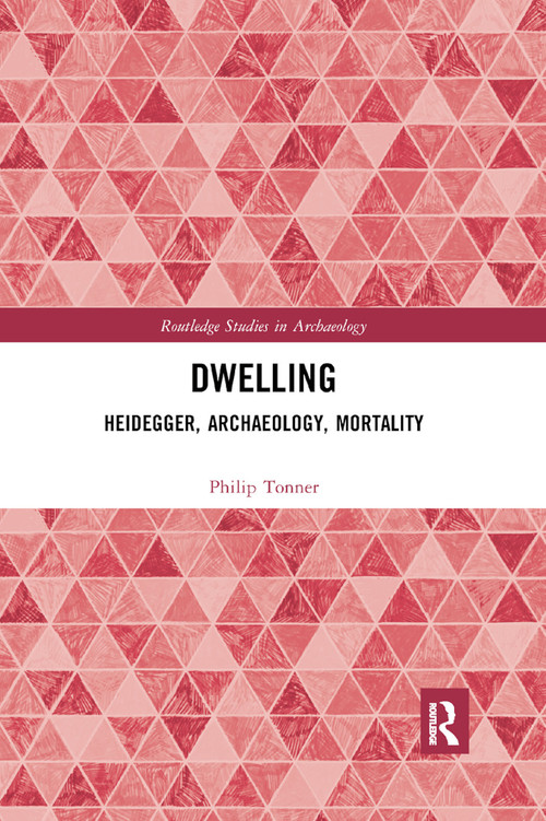 Dwelling (Heidegger, Archaeology, Mortality) - 9780367887636 by Philip Tonner, 9780367887636