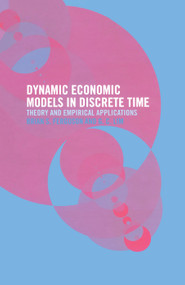 Dynamic Economic Models in Discrete Time (Theory and Empirical Applications) - 9780415753913 by Brian Ferguson, Guay Lim, 9780415753913