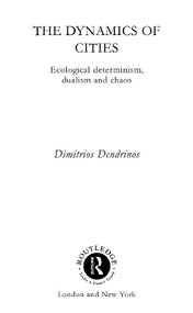 The Dynamics of Cities (Ecological Determinism, Dualism and Chaos) - 9780415755962 by Dimitrios Dendrinos, 9780415755962