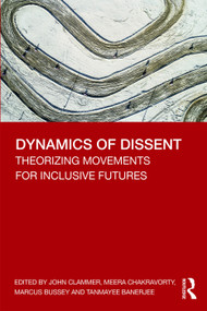 Dynamics of Dissent (Theorizing Movements for Inclusive Futures) - 9780367273224 by John Clammer, Meera Chakravorty, Marcus Bussey, Tanmayee Banerjee, 9780367273224