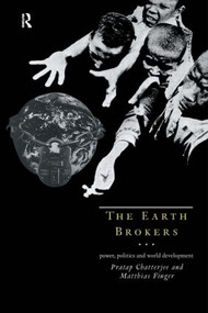 The Earth Brokers (Power, Politics and World Development) by Pratap Chatterjee, Matthias Finger, 9780415109635