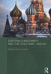 Eastern Christianity and the Cold War, 1945-91 by Lucian Leustean, 9780415673365
