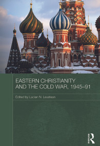 Eastern Christianity and the Cold War, 1945-91 by Lucian Leustean, 9780415673365