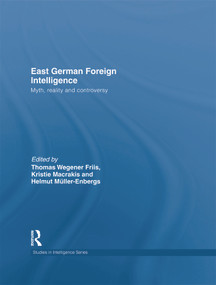 East German Foreign Intelligence (Myth, Reality and Controversy) - 9780415664592 by Kristie Macrakis, Thomas Wegener Friis, Helmut Müller-Enbergs, 9780415664592