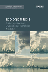 Ecological Exile (Spatial Injustice and Environmental Humanities) - 9780367271114 by Derek Gladwin, 9780367271114