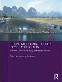 Economic Convergence in Greater China (Mainland China, Hong Kong, Macau and Taiwan) - 9780415673907 by Chun Kwok Lei, Shujie Yao, 9780415673907