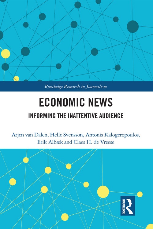 Economic News (Informing The Inattentive Audience) - 9780367583668 by Arjen van Dalen, Helle Svensson, Antonis Kalogeropoulos, Erik Albæk, Claes H. de Vreese, 9780367583668
