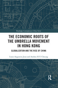 The Economic Roots of the Umbrella Movement in Hong Kong (Globalization and the Rise of China) - 9780367355845 by Louis Augustin-Jean, Anthea Cheung, 9780367355845