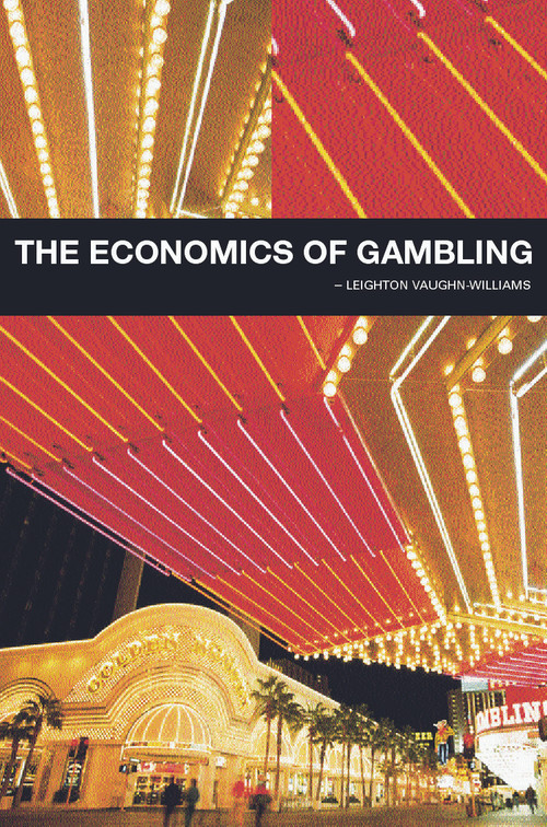 The Economics of Gambling by Leighton Vaughan-Williams, 9780415753548