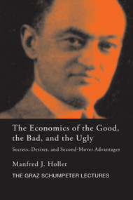 The Economics of the Good, the Bad and the Ugly (Secrets, Desires, and Second-Mover Advantages) - 9780367587772 by Manfred J. Holler, 9780367587772