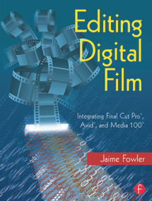 Editing Digital Film (Integrating Final Cut Pro, Avid, and Media 100) - 9780240804705 by Jaime Fowler, 9780240804705