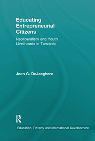 Educating Entrepreneurial Citizens (Neoliberalism and Youth Livelihoods in Tanzania) - 9780367203764 by Joan DeJaeghere, 9780367203764