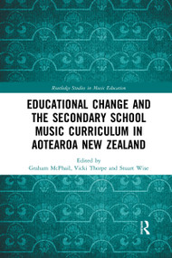 Educational Change and the Secondary School Music Curriculum in Aotearoa New Zealand - 9780367592622 by Graham McPhail, Vicki Thorpe, Stuart Wise, 9780367592622