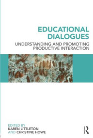 Educational Dialogues (Understanding and Promoting Productive interaction) by Karen Littleton, Christine Howe, 9780415462167