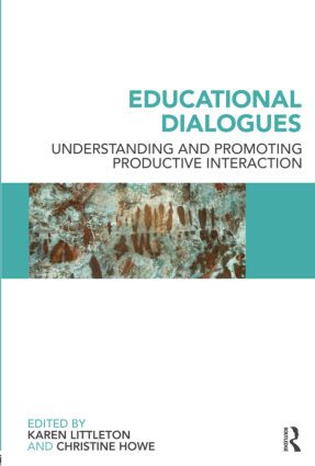 Educational Dialogues (Understanding and Promoting Productive interaction) by Karen Littleton, Christine Howe, 9780415462167