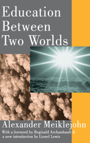 Education Between Two Worlds - 9780202308135 by Alexander Meiklejohn, 9780202308135