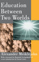 Education Between Two Worlds - 9780202308135 by Alexander Meiklejohn, 9780202308135