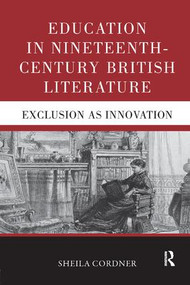 Education in Nineteenth-Century British Literature (Exclusion as Innovation) - 9780367175757 by Sheila Cordner, 9780367175757
