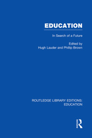 Education (RLE Edu L Sociology of Education) (In Search of A Future) - 9780415752800 by Phillip Brown, Hugh Lauder, 9780415752800
