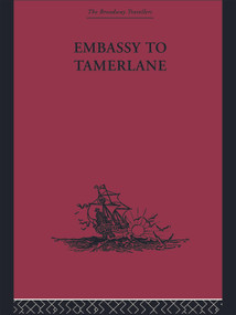 Embassy to Tamerlane (1403-1406) by Clavijo, Guy Le Strange, 9780415758895