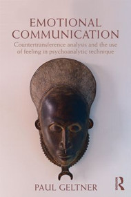 Emotional Communication (Countertransference analysis and the use of feeling in psychoanalytic technique) by Paul Geltner, 9780415525176